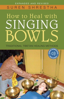 Cover Image for How to Heal with Singing Bowls: Traditional Tibetan Healing Methods -- Suren Shrestha, Paperback