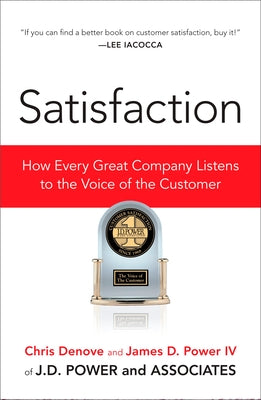 Cover Image for Satisfaction: How Every Great Company Listens to the Voice of the Customer -- Chris Denove, Paperback