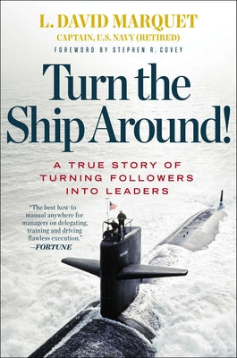 Cover Image for Turn the Ship Around!: A True Story of Turning Followers Into Leaders -- L. David Marquet, Hardcover
