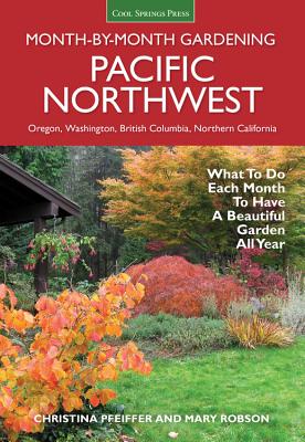 Cover Image for Pacific Northwest Month-By-Month Gardening: What to Do Each Month to Have a Beautiful Garden All Year -- Christina Pfeiffer, Paperback