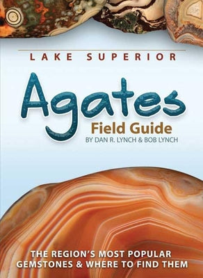 Cover Image for Lake Superior Agates Field Guide -- Dan R. Lynch, Paperback