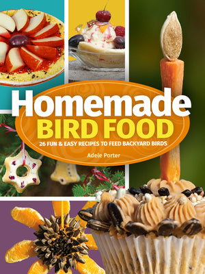 Cover Image for Homemade Bird Food: 26 Fun & Easy Recipes to Feed Backyard Birds -- Adele Porter, Paperback