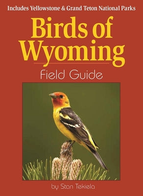 Cover Image for Birds of Wyoming Field Guide: Includes Yellowstone & Grand Teton National Parks -- Stan Tekiela, Paperback