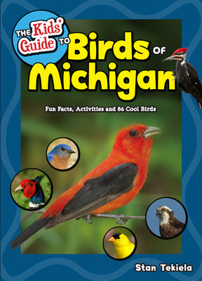 Cover Image for The Kids' Guide to Birds of Michigan: Fun Facts, Activities and 86 Cool Birds -- Stan Tekiela, Paperback
