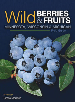 Cover Image for Wild Berries & Fruits Field Guide of Minnesota, Wisconsin & Michigan -- Teresa Marrone, Paperback