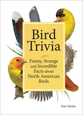 Cover Image for Bird Trivia: Funny, Strange and Incredible Facts about North American Birds -- Stan Tekiela, Hardcover