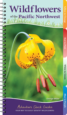 Cover Image for Wildflowers of the Pacific Northwest: Your Way to Easily Identify Wildflowers -- George Oxford Miller, Spiral