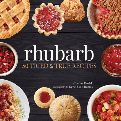 Cover Image for Rhubarb: 50 Tried & True Recipes -- Corrine Kozlak, Paperback