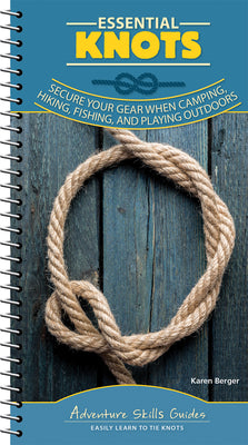 Cover Image for Essential Knots: Secure Your Gear When Camping, Hiking, Fishing, and Playing Outdoors -- Karen Berger, Spiral
