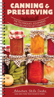 Cover Image for Canning & Preserving: The Techniques, Equipment, and Recipes to Get Started -- Michele Harmeling, Spiral