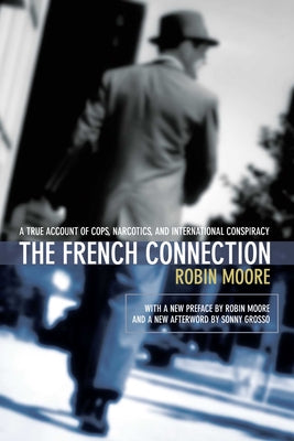 Cover Image for The French Connection: A True Account of Cops, Narcotics, and International Conspiracy -- Robin Moore, Paperback