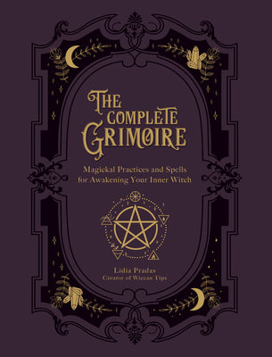 Cover Image for The Complete Grimoire: Magickal Practices and Spells for Awakening Your Inner Witch -- Lidia Pradas, Paperback