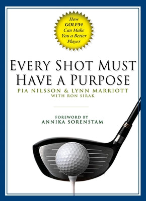 Cover Image for Every Shot Must Have a Purpose: How Golf54 Can Make You a Better Player -- Pia Nilsson, Hardcover