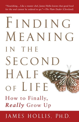 Cover Image for Finding Meaning in the Second Half of Life: How to Finally, Really Grow Up -- James Hollis, Paperback