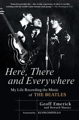 Cover Image for Here, There and Everywhere: My Life Recording the Music of the Beatles -- Geoff Emerick, Paperback