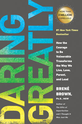 Cover Image for Daring Greatly: How the Courage to Be Vulnerable Transforms the Way We Live, Love, Parent, and Lead -- Brené Brown, Paperback