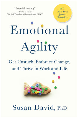 Cover Image for Emotional Agility: Get Unstuck, Embrace Change, and Thrive in Work and Life -- Susan David, Hardcover