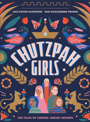 Cover Image for Chutzpah Girls: 100 Tales of Daring Jewish Women -- Julie Silverstein, Hardcover