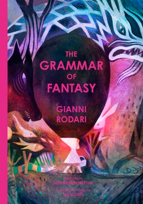 Cover Image for The Grammar of Fantasy: An Introduction to the Art of Inventing Stories -- Gianni Rodari, Hardcover
