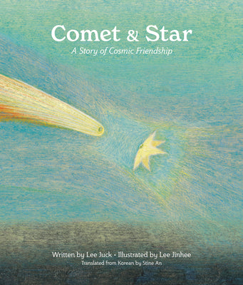 Cover Image for Comet & Star: A Story of Cosmic Friendship -- Juck Lee, Hardcover