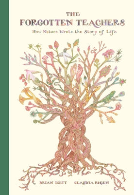 Cover Image for The Forgotten Teachers: How Nature Wrote the Story of Life -- Brian Isett, Hardcover