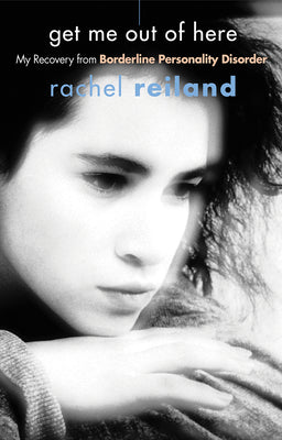 Cover Image for Get Me Out of Here: My Recovery from Borderline Personality Disorder -- Rachel Reiland, Paperback