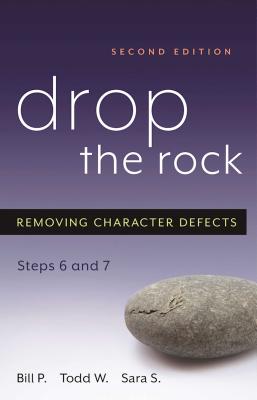 Drop the Rock: Removing Character Defects, Steps Six and Seven -- Bill P, Paperback