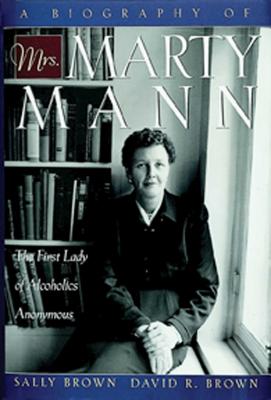 Cover Image for A Biography of Mrs Marty Mann: The First Lady of Alcoholics Anonymous -- Sally Brown, Paperback
