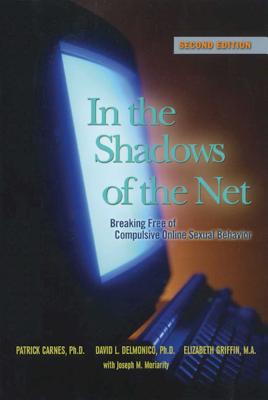 Cover Image for In the Shadows of the Net: Breaking Free of Compulsive Online Sexual Behavior -- Patrick J. Carnes, Paperback