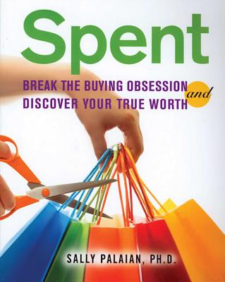 Cover Image for Spent: Break the Buying Obsession and Discover Your True Worth -- Sally Palaian, Paperback