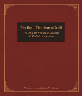 Cover Image for The Book That Started It All: The Original Working Manuscript of Alcoholics Anonymous -- Anonymous, Hardcover