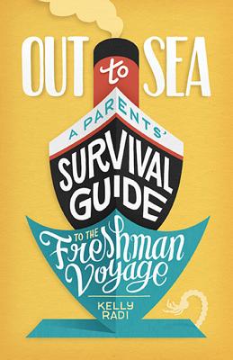 Cover Image for Out to Sea: A Parents' Survival Guide to the Freshman Voyage -- Kelly Radi, Paperback