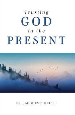 Cover Image for Trusting God in the Present -- Jacques Philippe, Paperback
