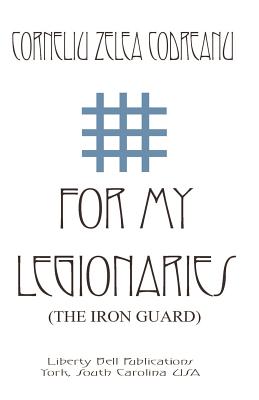 Cover Image for For My Legionaries (The Iron Guard) -- Corneliu Zelea Codreanu, Paperback