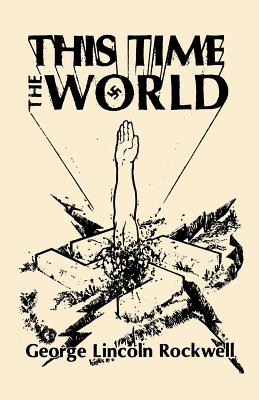 Cover Image for This Time The World -- George Lincoln Rockwell, Paperback