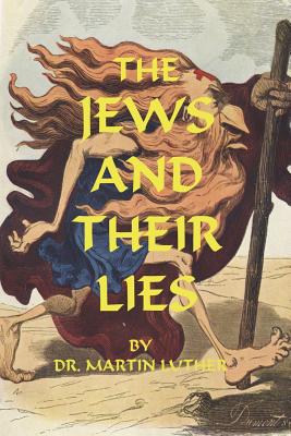 The Jews and Their Lies -- Martin Luther, Paperback