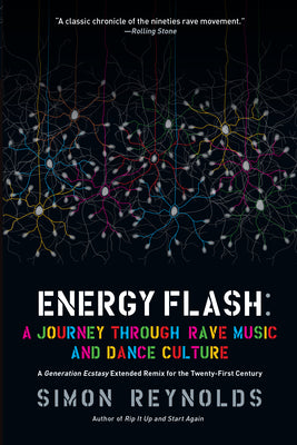 Cover Image for Energy Flash: A Journey Through Rave Music and Dance Culture -- Simon Reynolds, Paperback