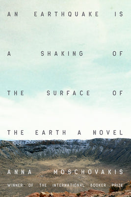 Cover Image for An Earthquake Is a Shaking of the Surface of the Earth -- Anna Moschovakis, Paperback