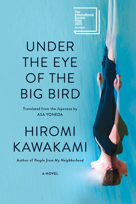 Cover Image for Under the Eye of the Big Bird -- Hiromi Kawakami, Paperback