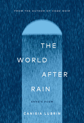 Cover Image for The World After Rain: Anne's Poem -- Canisia Lubrin, Paperback