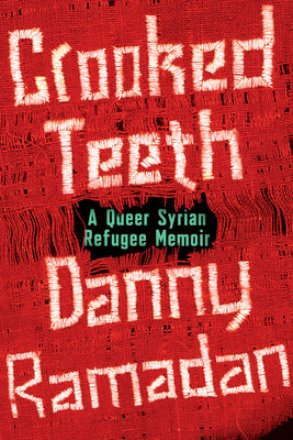 Cover Image for Crooked Teeth: A Queer Syrian Refugee Memoir -- Danny Ramadan, Paperback