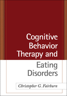 Cover Image for Cognitive Behavior Therapy and Eating Disorders -- Christopher G. Fairburn, Hardcover