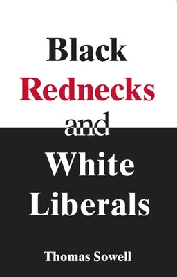Cover Image for Black Rednecks & White Liberals -- Thomas Sowell, Paperback