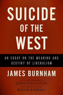 Cover Image for Suicide of the West: An Essay on the Meaning and Destiny of Liberalism -- James Burnham, Paperback