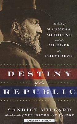 Cover Image for Destiny of the Republic -- Candice Millard, Paperback