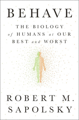 Cover Image for Behave: The Biology of Humans at Our Best and Worst -- Robert M. Sapolsky, Hardcover