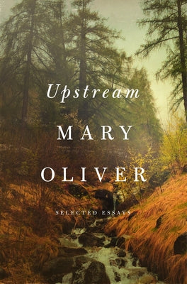 Cover Image for Upstream: Selected Essays -- Mary Oliver, Hardcover