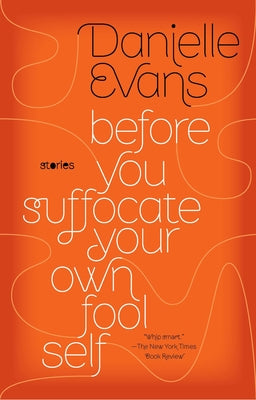 Cover Image for Before You Suffocate Your Own Fool Self -- Danielle Evans, Paperback