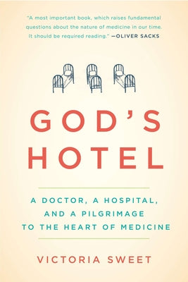 Cover Image for God's Hotel: A Doctor, a Hospital, and a Pilgrimage to the Heart of Medicine -- Victoria Sweet, Paperback