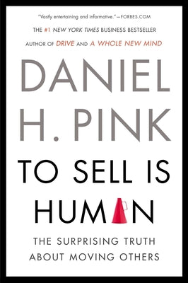 Cover Image for To Sell Is Human: The Surprising Truth about Moving Others -- Daniel H. Pink, Paperback